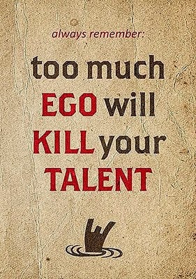 Always Remember: Too much EGO will kill your talent